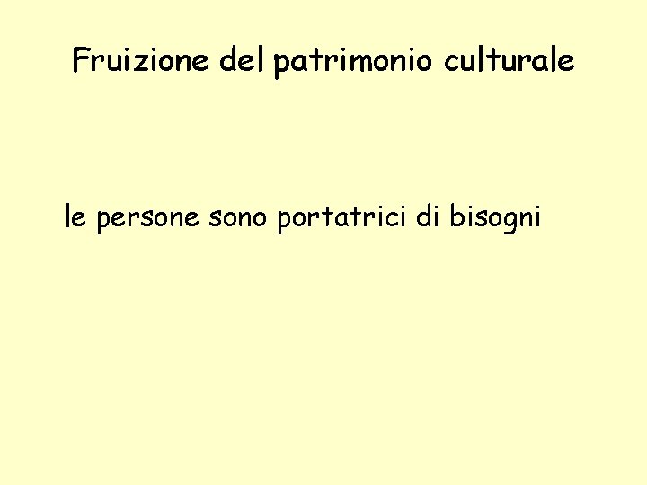 Fruizione del patrimonio culturale le persone sono portatrici di bisogni 