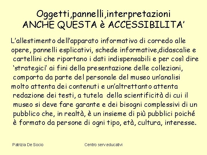 Oggetti, pannelli, interpretazioni ANCHE QUESTA è ACCESSIBILITA’ L’allestimento dell’apparato informativo di corredo alle opere,