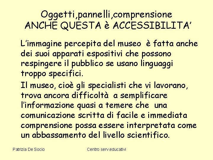 Oggetti, pannelli, comprensione ANCHE QUESTA è ACCESSIBILITA’ L’immagine percepita del museo è fatta anche