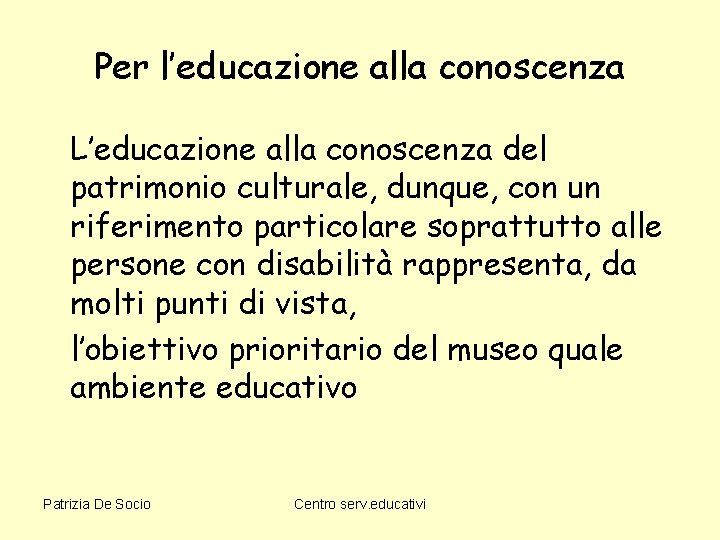 Per l’educazione alla conoscenza L’educazione alla conoscenza del patrimonio culturale, dunque, con un riferimento