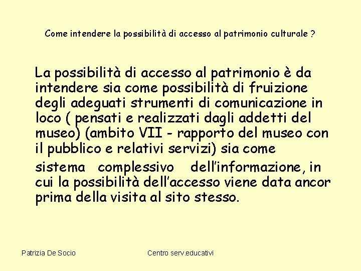 Come intendere la possibilità di accesso al patrimonio culturale ? La possibilità di accesso