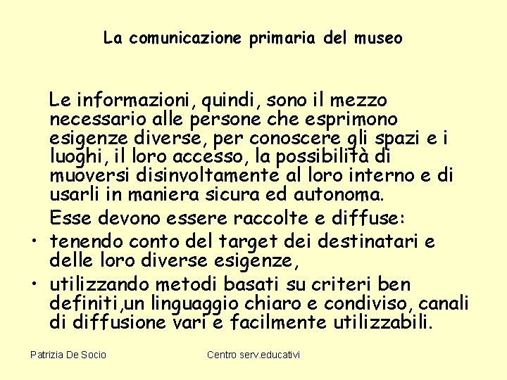 La comunicazione primaria del museo Le informazioni, quindi, sono il mezzo necessario alle persone