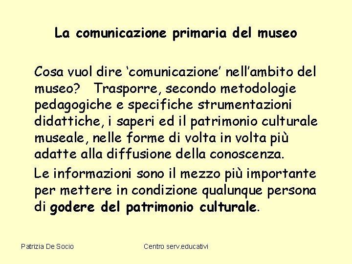 La comunicazione primaria del museo Cosa vuol dire ‘comunicazione’ nell’ambito del museo? Trasporre, secondo