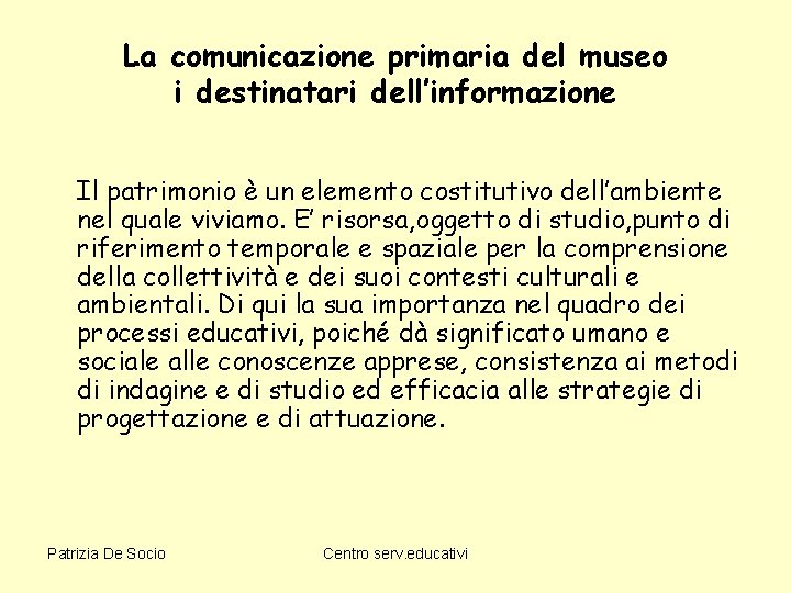 La comunicazione primaria del museo i destinatari dell’informazione Il patrimonio è un elemento costitutivo