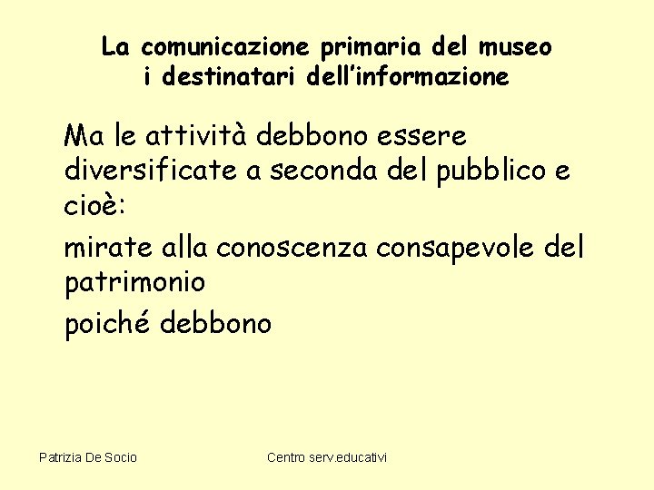 La comunicazione primaria del museo i destinatari dell’informazione Ma le attività debbono essere diversificate