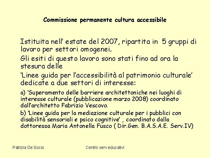 Commissione permanente cultura accessibile Istituita nell’ estate del 2007, ripartita in 5 gruppi di