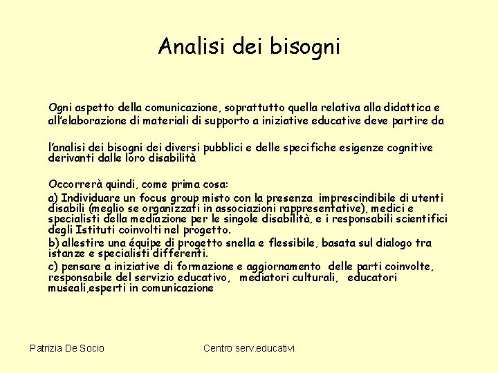 Analisi dei bisogni Ogni aspetto della comunicazione, soprattutto quella relativa alla didattica e all’elaborazione