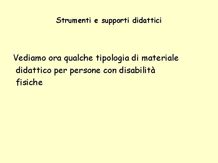 Strumenti e supporti didattici Vediamo ora qualche tipologia di materiale didattico persone con disabilità