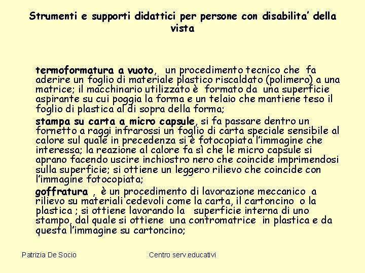 Strumenti e supporti didattici persone con disabilita’ della vista termoformatura a vuoto, un procedimento