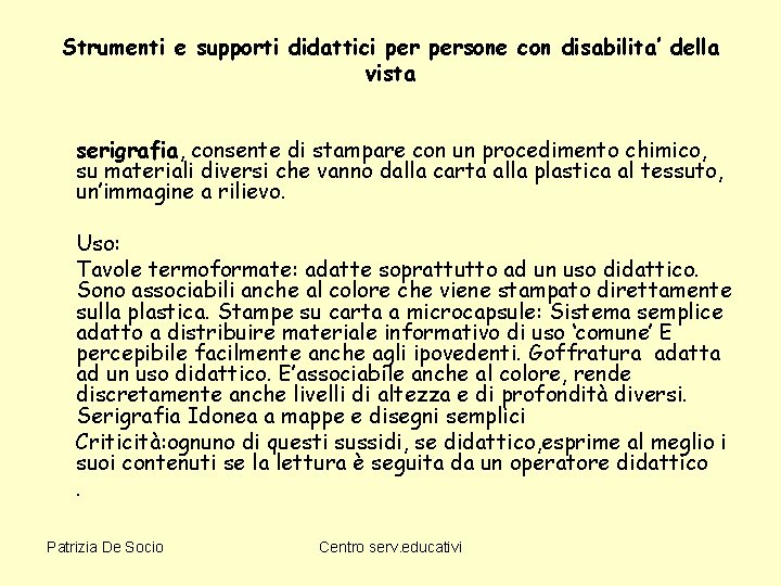 Strumenti e supporti didattici persone con disabilita’ della vista serigrafia, consente di stampare con