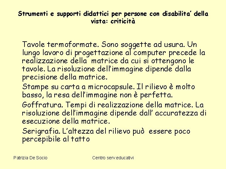 Strumenti e supporti didattici persone con disabilita’ della vista: criticità Tavole termoformate. Sono soggette