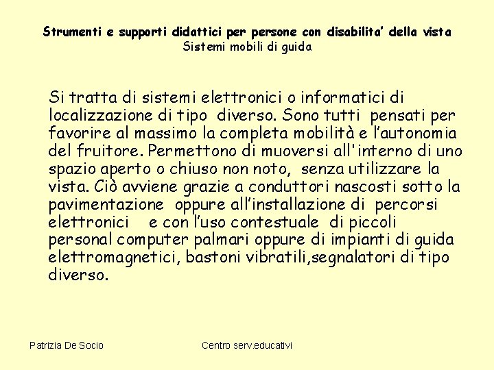 Strumenti e supporti didattici persone con disabilita’ della vista Sistemi mobili di guida Si