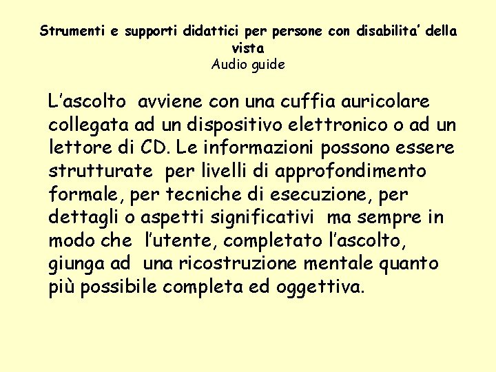 Strumenti e supporti didattici persone con disabilita’ della vista Audio guide L’ascolto avviene con