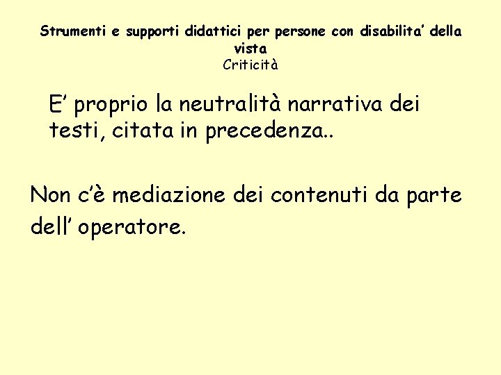 Strumenti e supporti didattici persone con disabilita’ della vista Criticità E’ proprio la neutralità