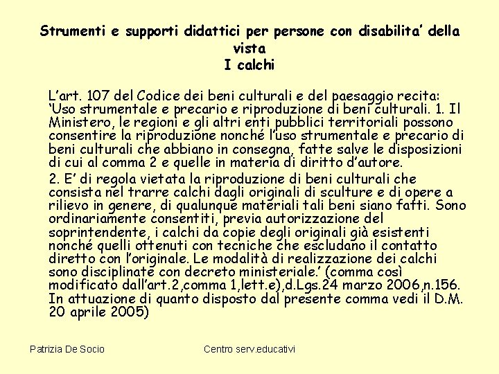 Strumenti e supporti didattici persone con disabilita’ della vista I calchi L’art. 107 del