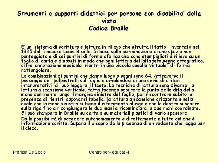 Strumenti e supporti didattici persone con disabilita’ della vista Codice Braille E’ un sistema