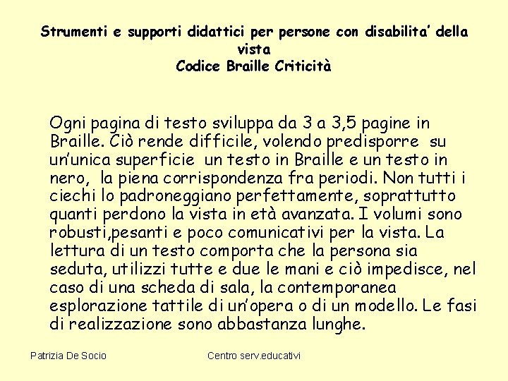 Strumenti e supporti didattici persone con disabilita’ della vista Codice Braille Criticità Ogni pagina