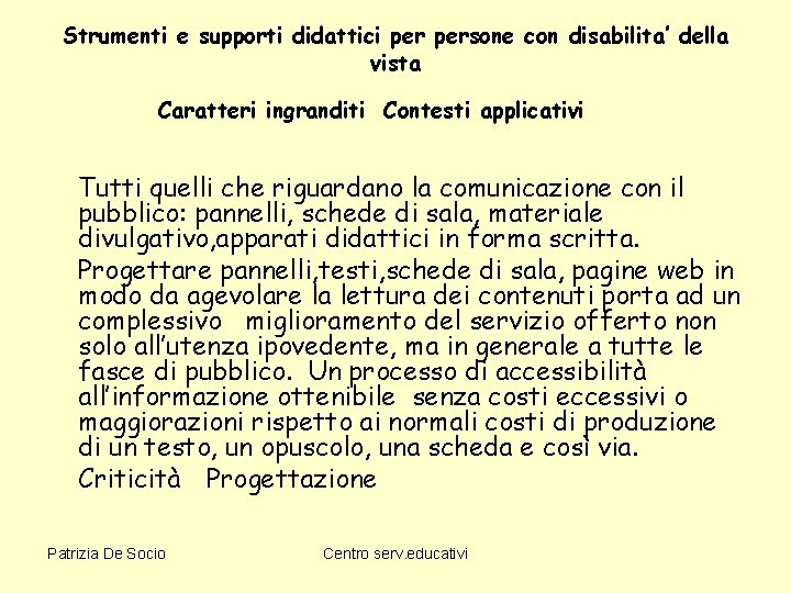 Strumenti e supporti didattici persone con disabilita’ della vista Caratteri ingranditi Contesti applicativi Tutti