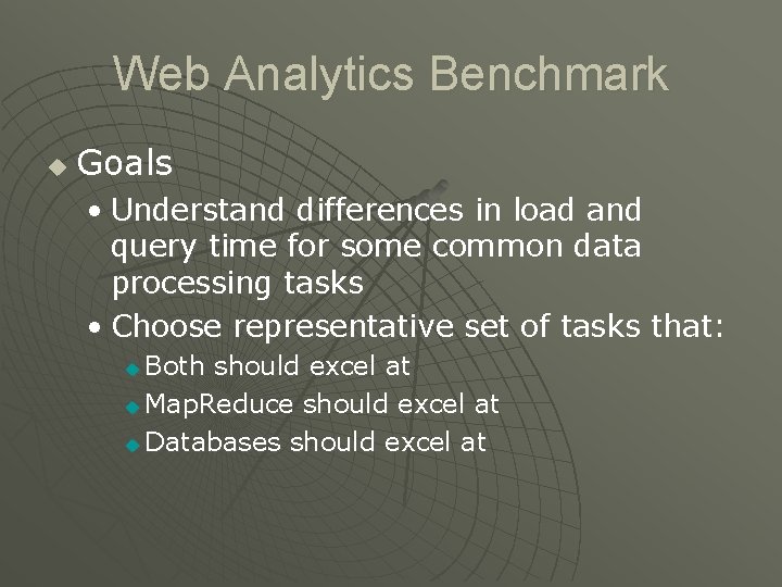 Web Analytics Benchmark u Goals • Understand differences in load and query time for