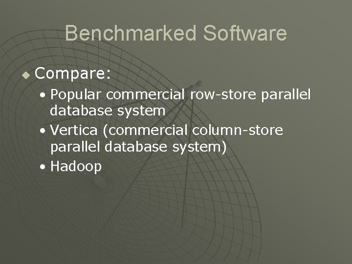 Benchmarked Software u Compare: • Popular commercial row-store parallel database system • Vertica (commercial