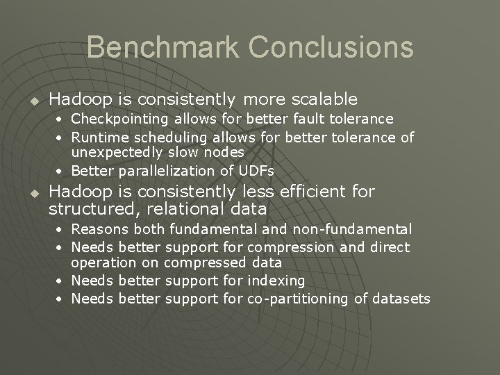 Benchmark Conclusions u Hadoop is consistently more scalable • Checkpointing allows for better fault