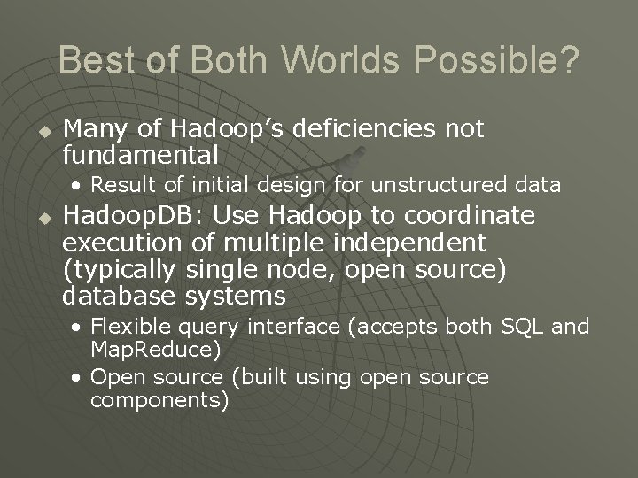 Best of Both Worlds Possible? u Many of Hadoop’s deficiencies not fundamental • Result