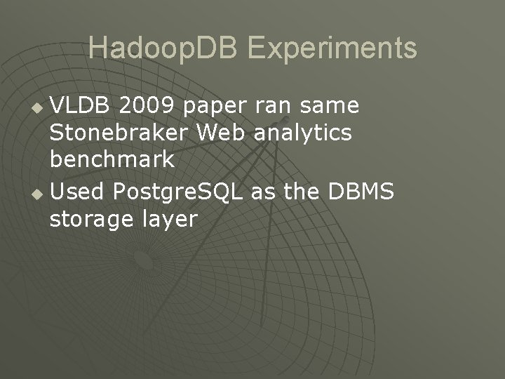 Hadoop. DB Experiments VLDB 2009 paper ran same Stonebraker Web analytics benchmark u Used