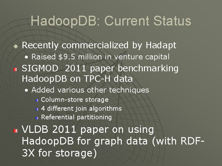 Hadoop. DB: Current Status u Recently commercialized by Hadapt • Raised $9. 5 million