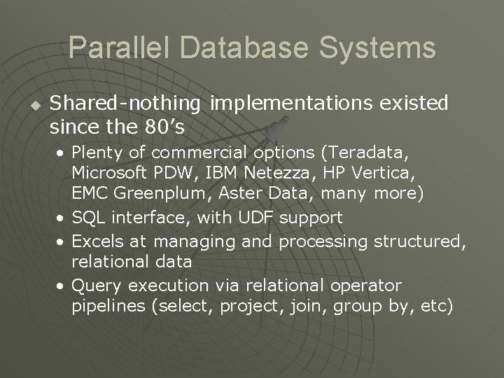 Parallel Database Systems u Shared-nothing implementations existed since the 80’s • Plenty of commercial