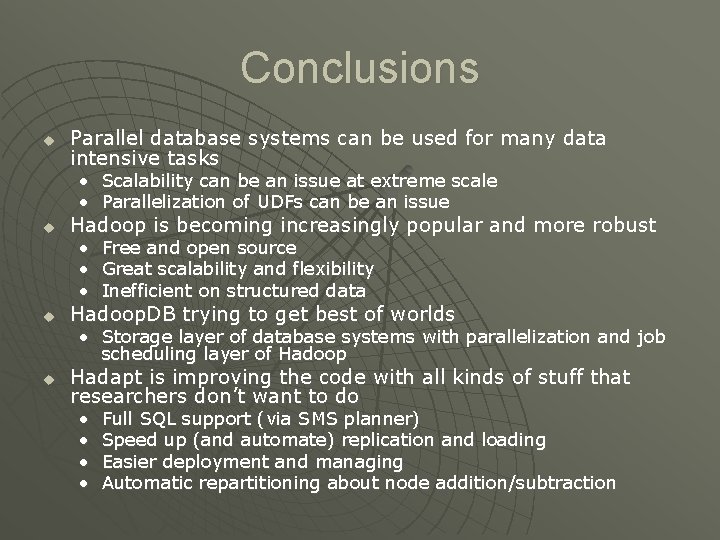 Conclusions u Parallel database systems can be used for many data intensive tasks •