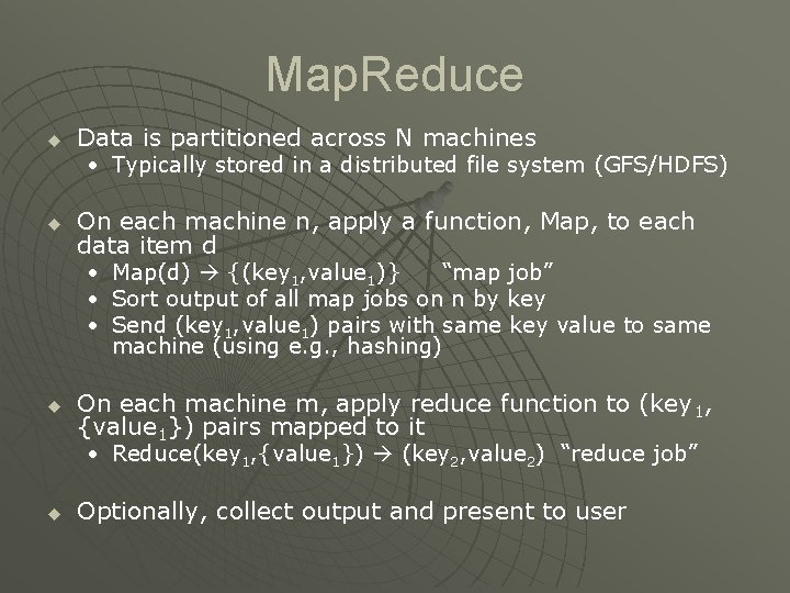 Map. Reduce u Data is partitioned across N machines • Typically stored in a