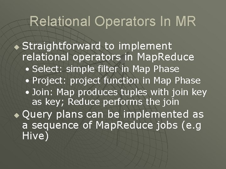 Relational Operators In MR u Straightforward to implement relational operators in Map. Reduce •