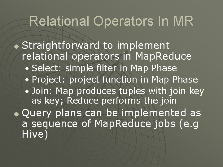 Relational Operators In MR u Straightforward to implement relational operators in Map. Reduce •