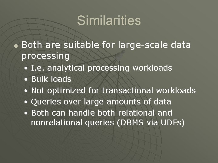 Similarities u Both are suitable for large-scale data processing • I. e. analytical processing