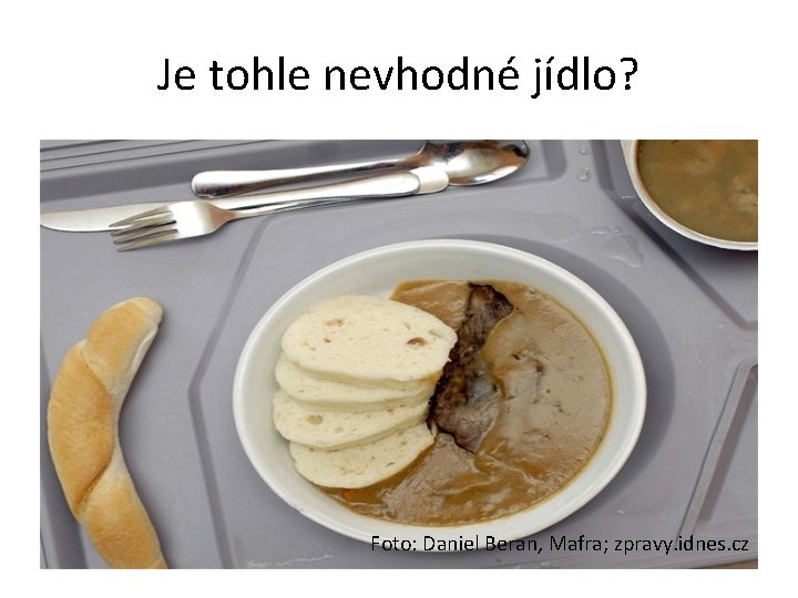 Je tohle nevhodné jídlo? Foto: Daniel Beran, Mafra; zpravy. idnes. cz 