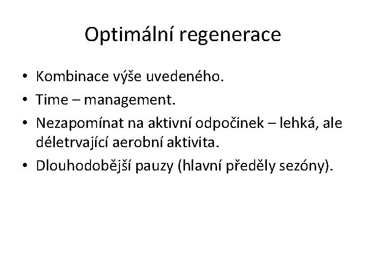 Optimální regenerace • Kombinace výše uvedeného. • Time – management. • Nezapomínat na aktivní