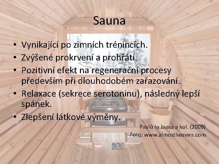 Sauna • Vynikající po zimních trénincích. • Zvýšené prokrvení a prohřátí. • Pozitivní efekt