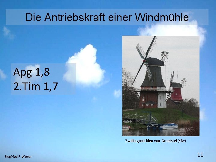 Die Antriebskraft einer Windmühle Apg 1, 8 2. Tim 1, 7 Zwillingsmühlen von Greetsiel