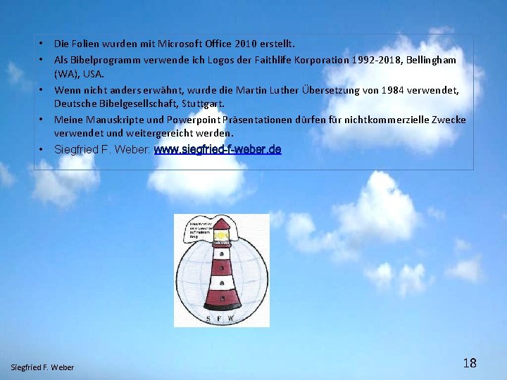  • Die Folien wurden mit Microsoft Office 2010 erstellt. • Als Bibelprogramm verwende