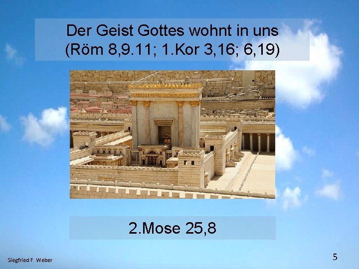 Der Geist Gottes wohnt in uns (Röm 8, 9. 11; 1. Kor 3, 16;