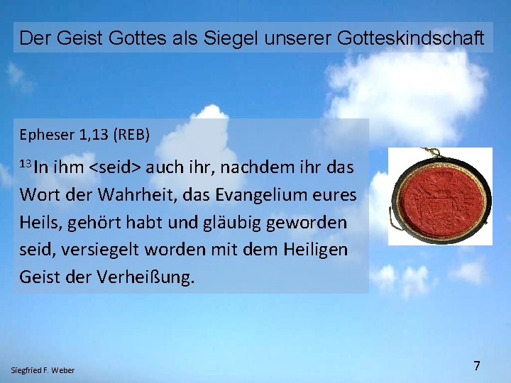 Der Geist Gottes als Siegel unserer Gotteskindschaft Epheser 1, 13 (REB) 13 In ihm