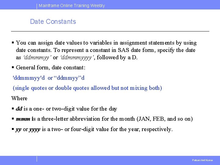 Mainframe Online Training Weebly Date Constants § You can assign date values to variables Mainframe Online Training Weebly Date Constants § You can assign date values to variables