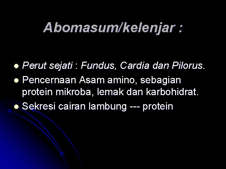 Abomasum/kelenjar : Perut sejati : Fundus, Cardia dan Pilorus. l Pencernaan Asam amino, sebagian