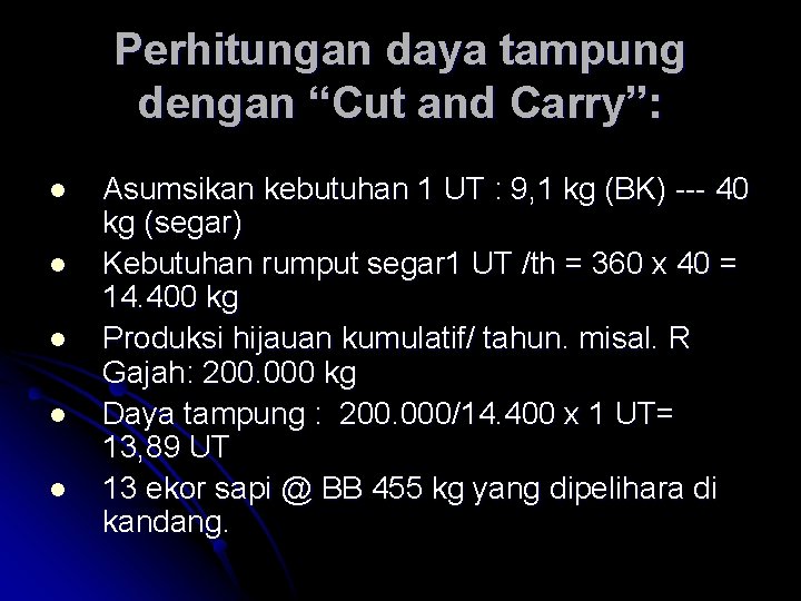 Perhitungan daya tampung dengan “Cut and Carry”: l l l Asumsikan kebutuhan 1 UT