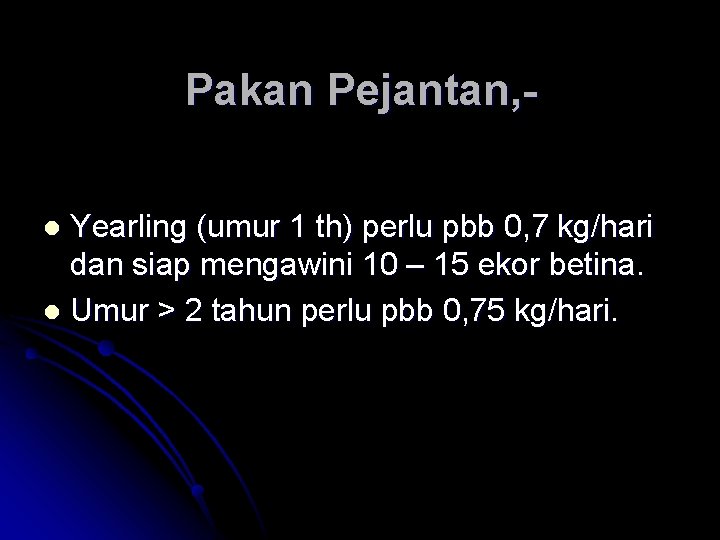 Pakan Pejantan, Yearling (umur 1 th) perlu pbb 0, 7 kg/hari dan siap mengawini Pakan Pejantan, Yearling (umur 1 th) perlu pbb 0, 7 kg/hari dan siap mengawini