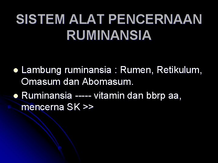 SISTEM ALAT PENCERNAAN RUMINANSIA Lambung ruminansia : Rumen, Retikulum, Omasum dan Abomasum. l Ruminansia