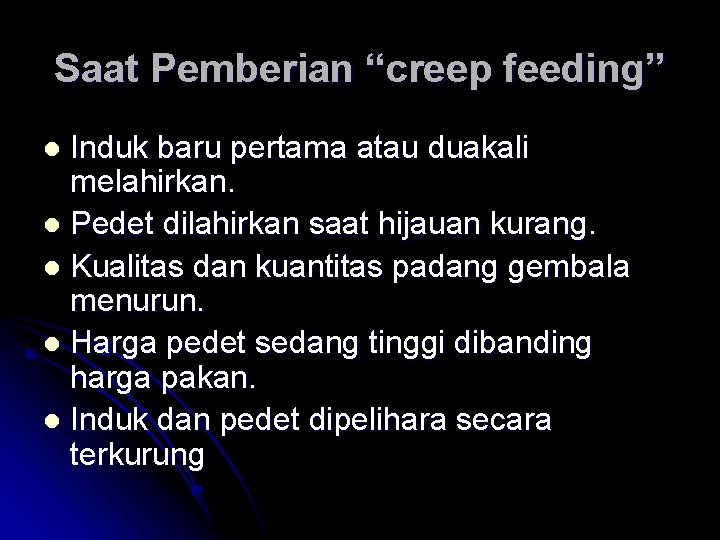 Saat Pemberian “creep feeding” Induk baru pertama atau duakali melahirkan. l Pedet dilahirkan saat Saat Pemberian “creep feeding” Induk baru pertama atau duakali melahirkan. l Pedet dilahirkan saat