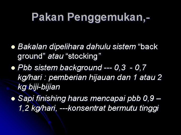 Pakan Penggemukan, Bakalan dipelihara dahulu sistem “back ground” atau “stocking” l Pbb sistem background Pakan Penggemukan, Bakalan dipelihara dahulu sistem “back ground” atau “stocking” l Pbb sistem background