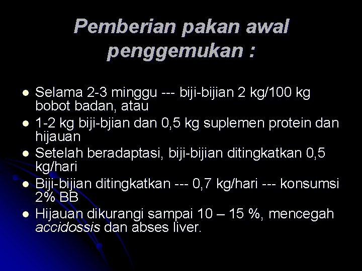 Pemberian pakan awal penggemukan : l l l Selama 2 -3 minggu --- biji-bijian