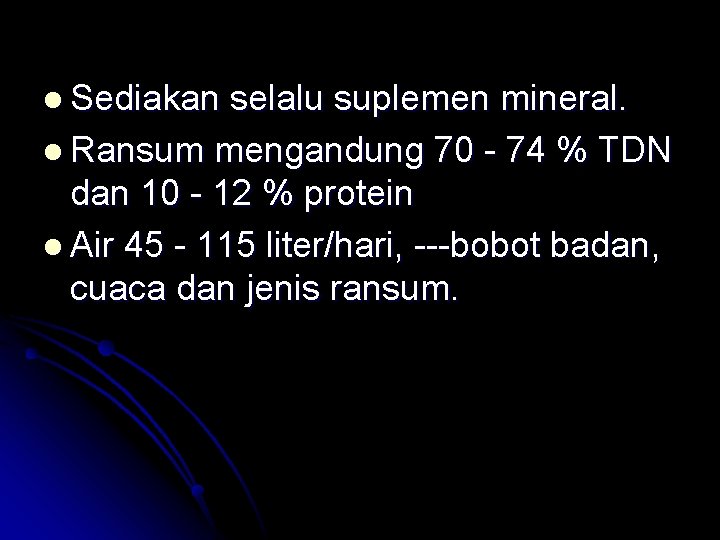 l Sediakan selalu suplemen mineral. l Ransum mengandung 70 - 74 % TDN dan